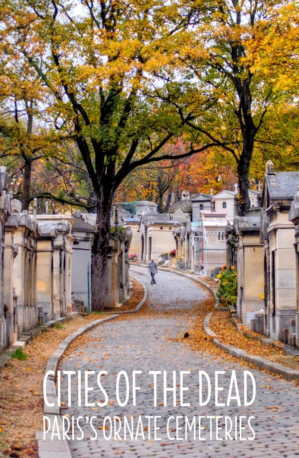 Cities of the dead: Paris's ornate cemeteries – On the Luce travel blog
