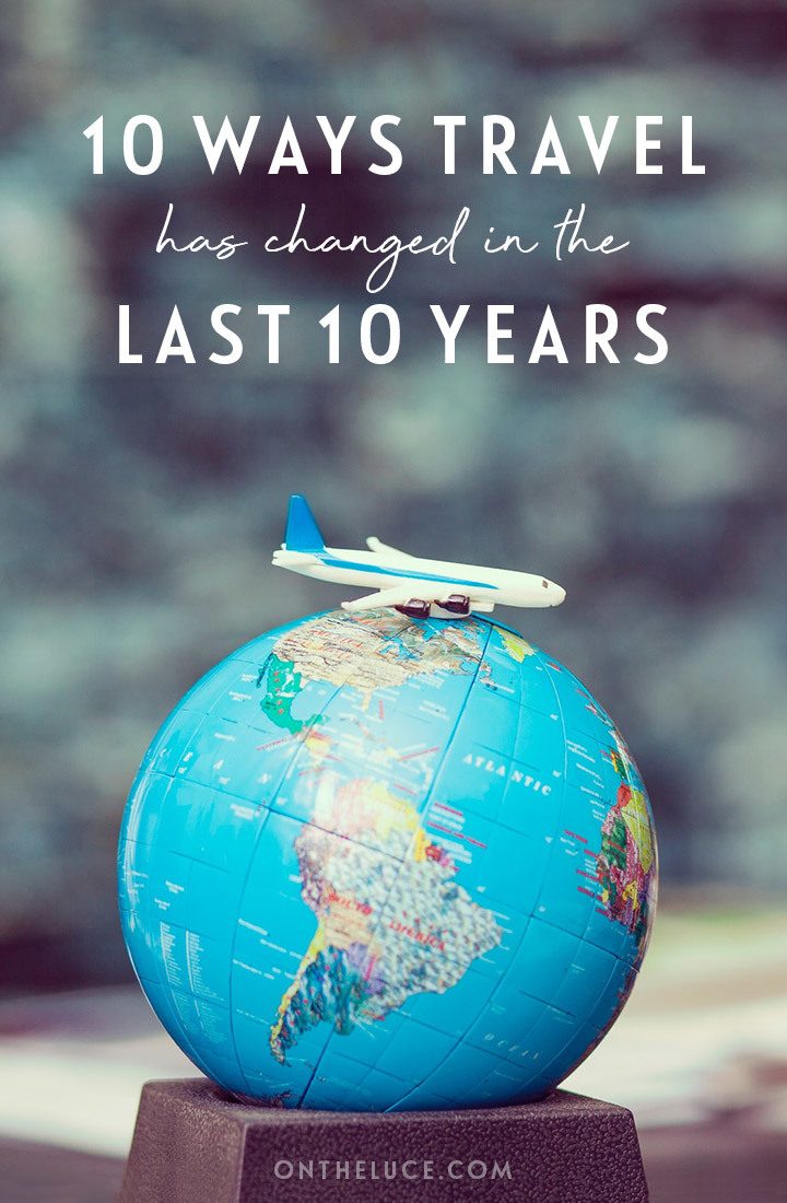 10 ways travel has changed in the last 10 years – changes to the travel industry in the 2010s, from the rise of travel blogging, influencers and smartphone technology to AirBnBs, budget airlines and experiental travel. #travel #travelindustry #history