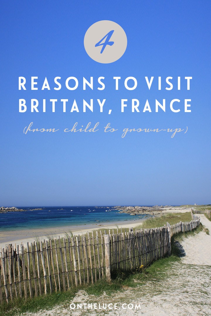Four reasons why Brittany in north-west France makes a great holiday destination – from food to history to beaches – whether you're a child or a grown-up