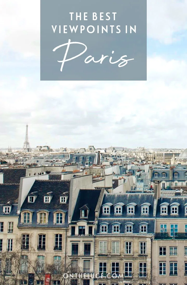 Discover the most spectacular Paris viewpoints with this guide to the best places to see views of Paris from above, including the Eiffel Tower, Montparnasse Tower and the dome of Sacré-Cœur Basilica | Best views of Paris | Paris viewpoints | Aerial views of Paris