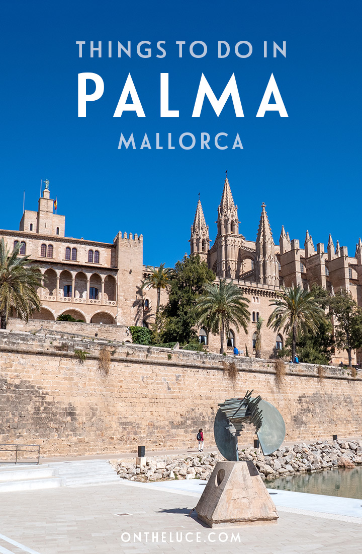 Discover the best things to do in Palma, capital of the Spanish island of Mallorca, on a sunny city break featuring historic architecture, spectacular hilltop views, seafront walks and fabulous food markets | What to do in Palma | Things to do in Palma Mallorca | City break in Palma | Things to do in Mallorca | Palma Majorca